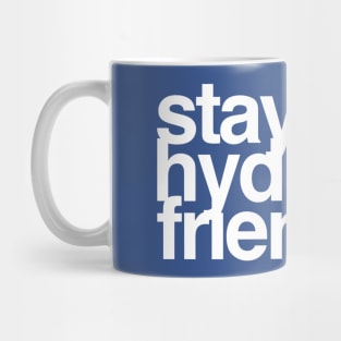 Stay Hydrated Friends Mug